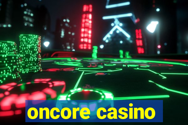 oncore casino