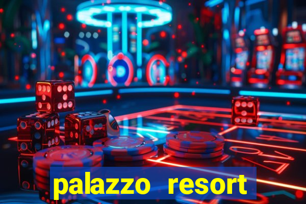 palazzo resort hotel & casino