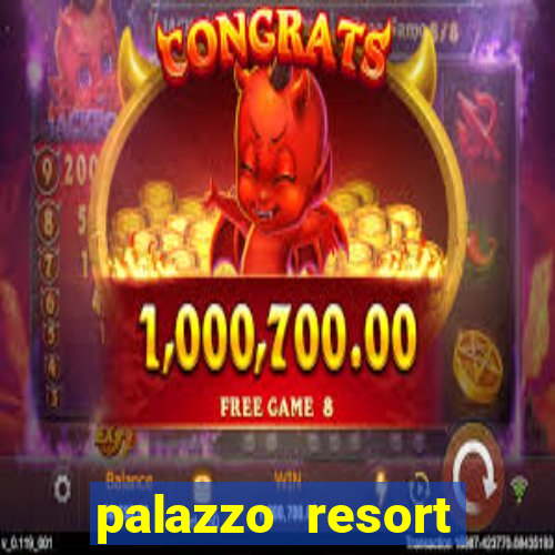 palazzo resort hotel & casino