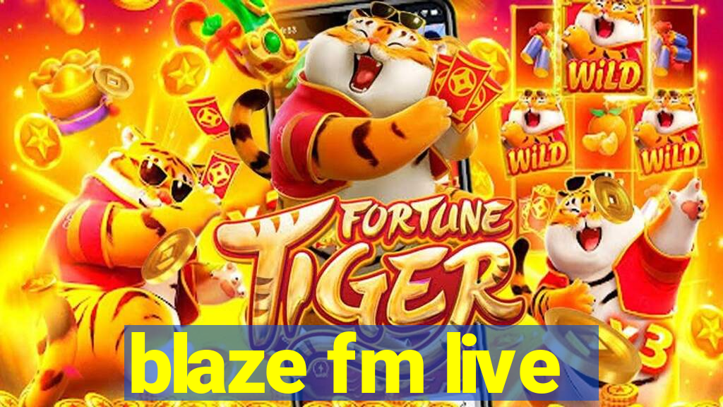 blaze fm live