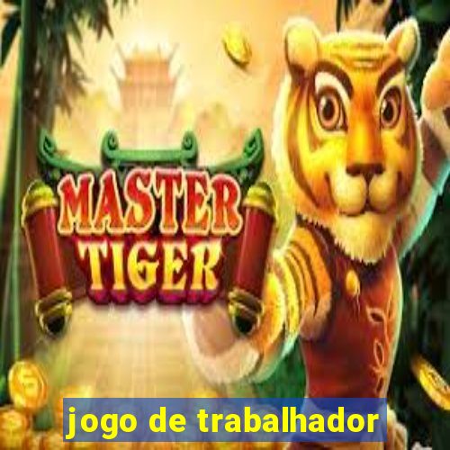 jogo de trabalhador