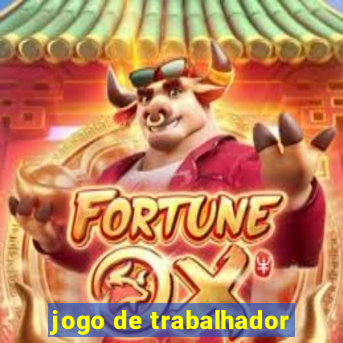 jogo de trabalhador