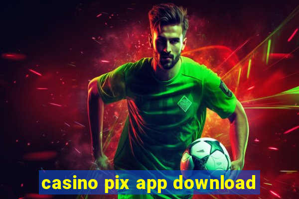 casino pix app download