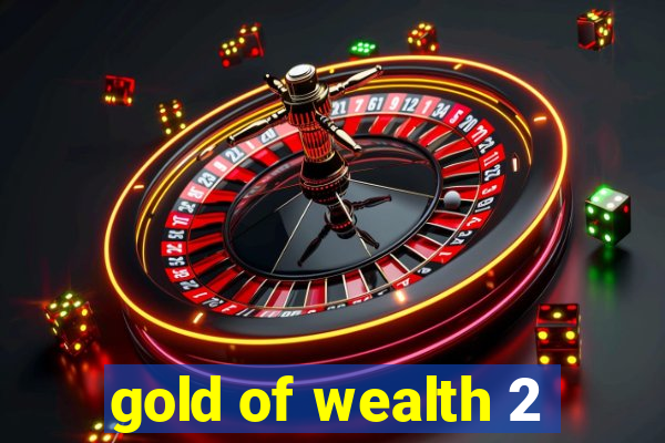 gold of wealth 2