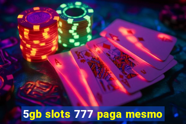 5gb slots 777 paga mesmo