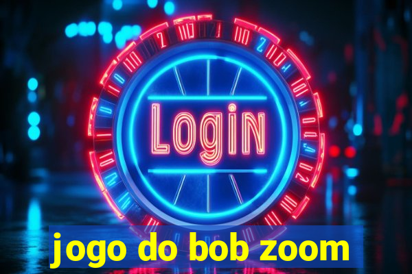 jogo do bob zoom