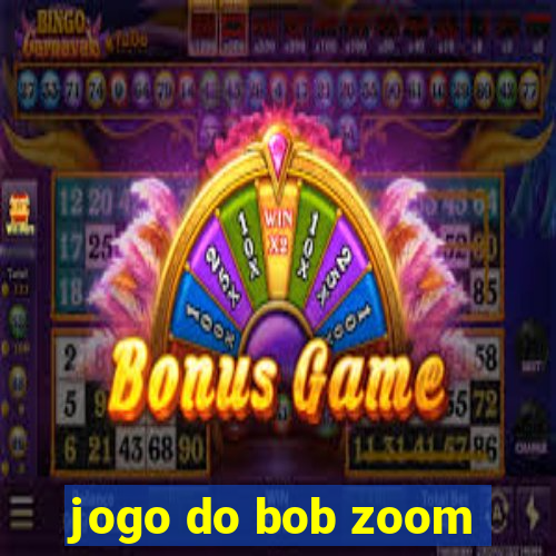 jogo do bob zoom