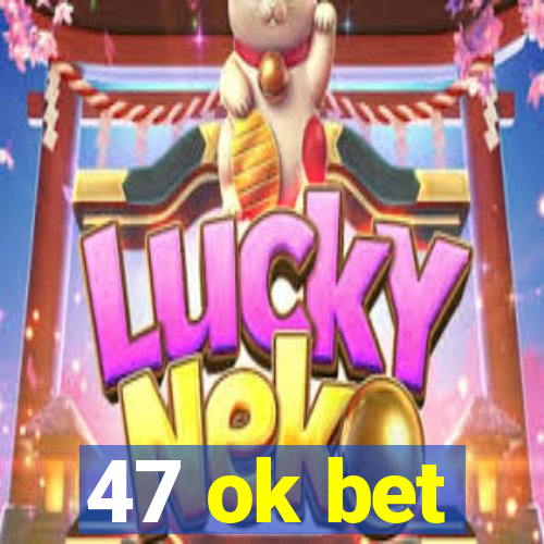 47 ok bet