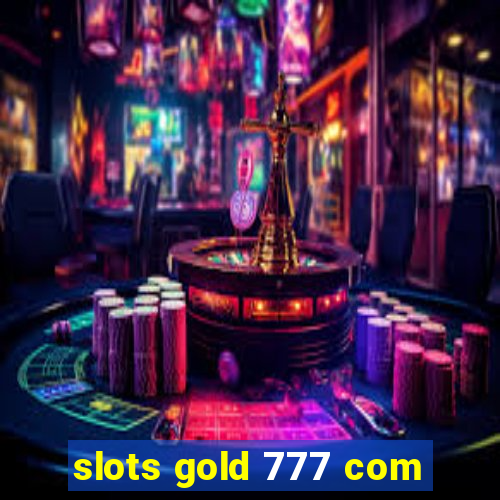 slots gold 777 com