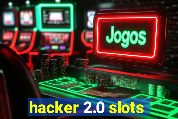 hacker 2.0 slots