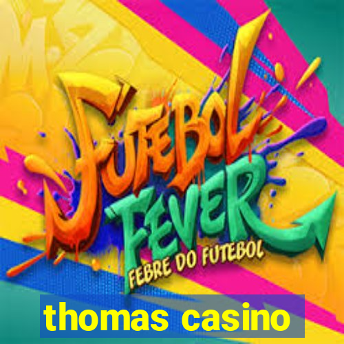 thomas casino