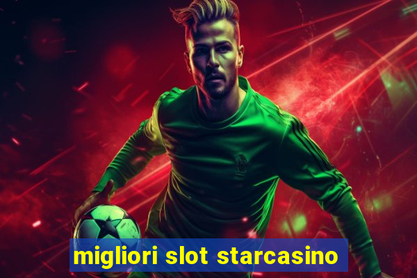 migliori slot starcasino