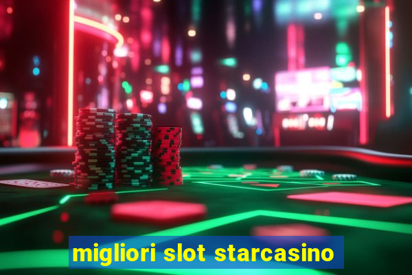 migliori slot starcasino