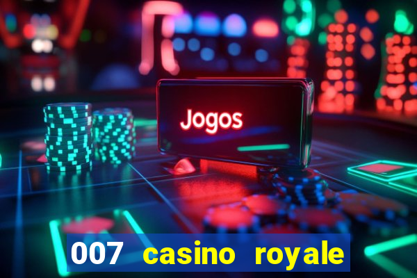 007 casino royale filme completo