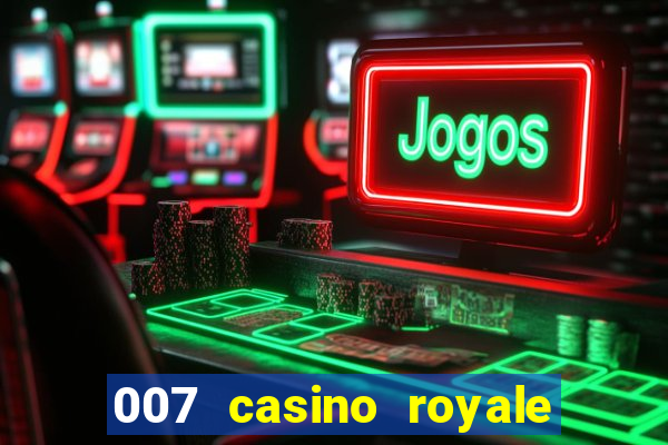 007 casino royale filme completo