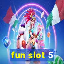 fun slot 5