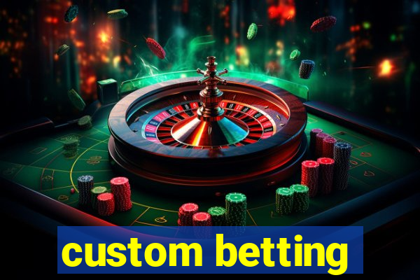 custom betting