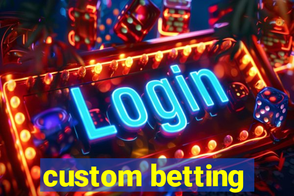 custom betting