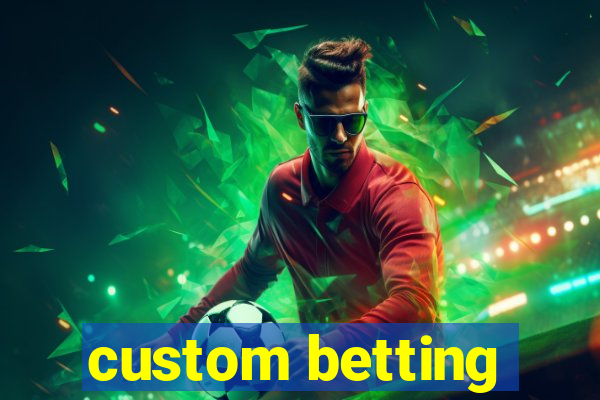 custom betting