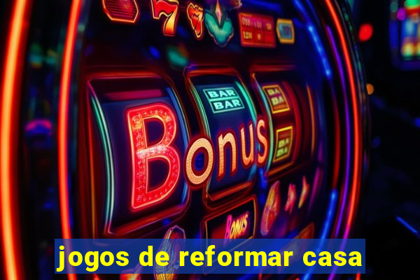 jogos de reformar casa