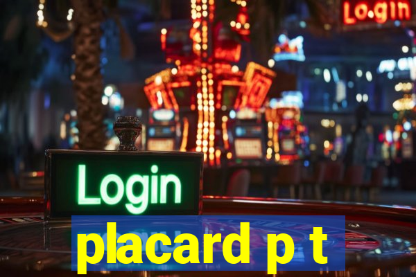 placard p t