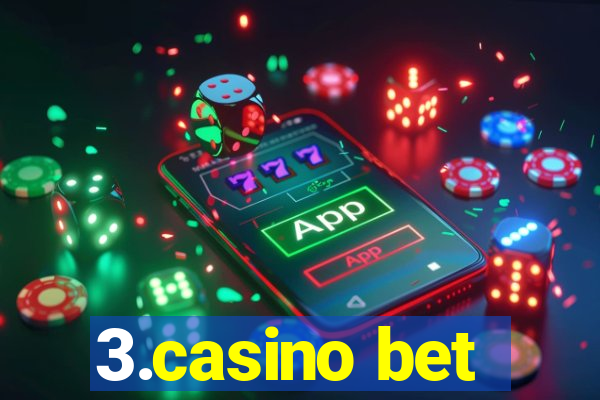 3.casino bet