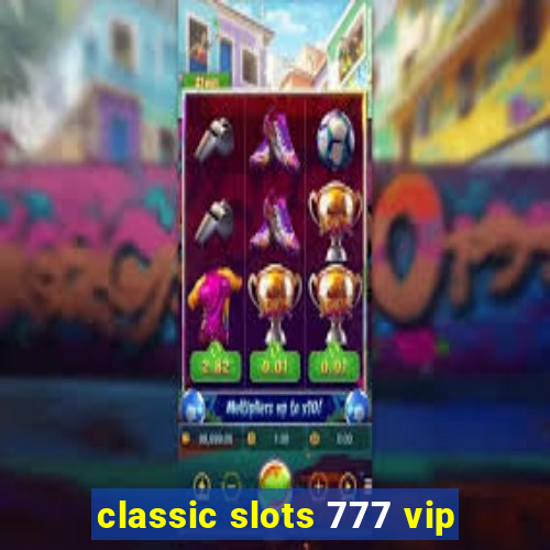 classic slots 777 vip