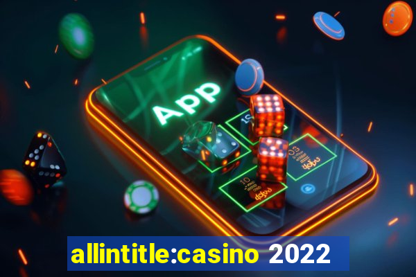 allintitle:casino 2022