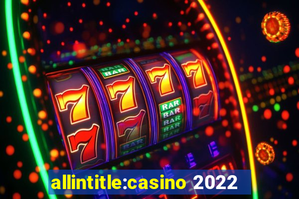 allintitle:casino 2022