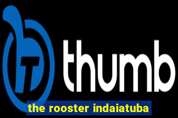 the rooster indaiatuba