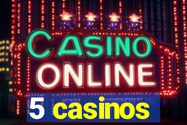 5 casinos