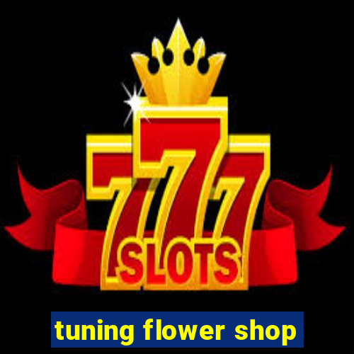 tuning flower shop