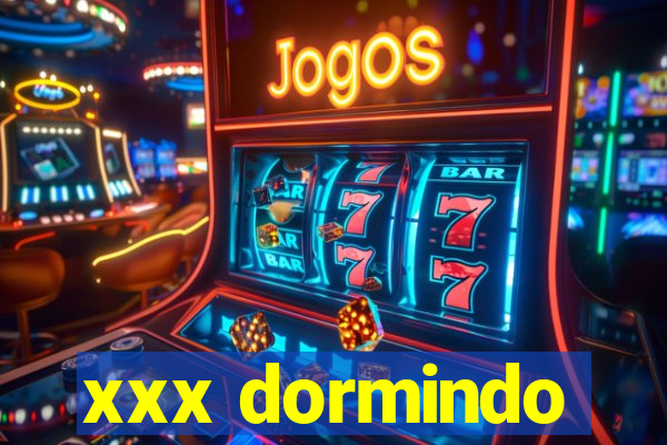 xxx dormindo