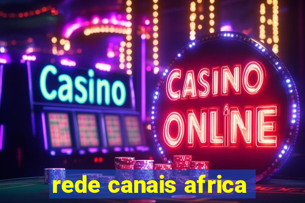 rede canais africa