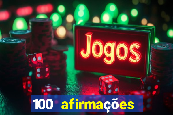 100 afirmações positivas lei da atração prosperidade e sucesso