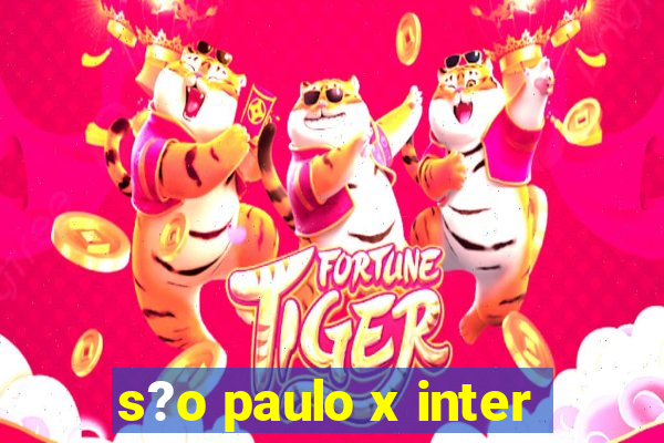 s?o paulo x inter