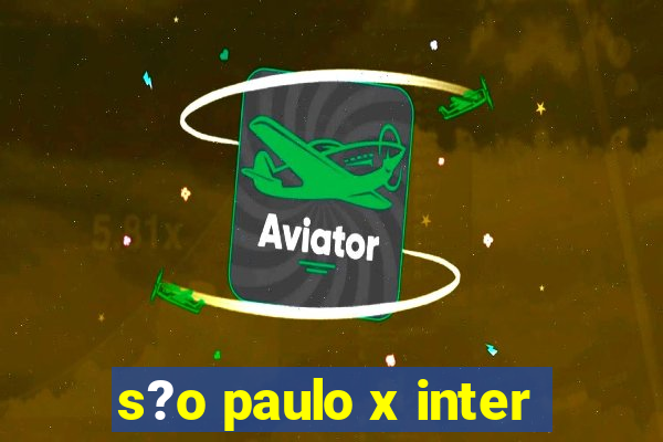 s?o paulo x inter