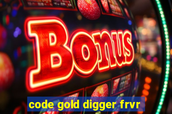 code gold digger frvr