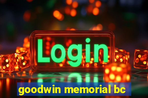 goodwin memorial bc