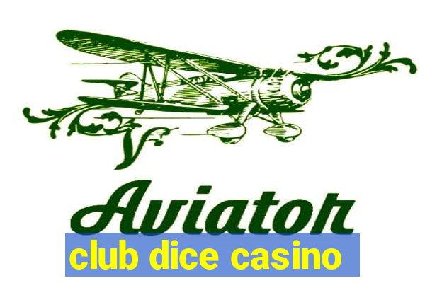 club dice casino