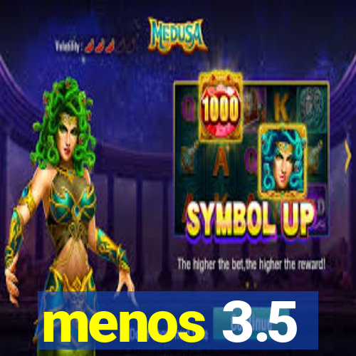 menos 3.5