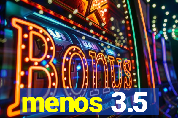 menos 3.5