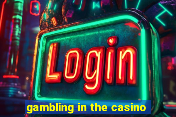 gambling in the casino