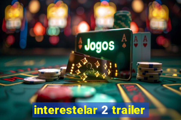 interestelar 2 trailer