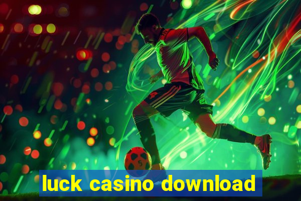 luck casino download