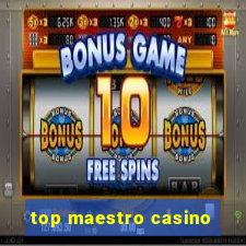 top maestro casino