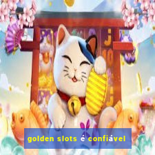 golden slots é confiável