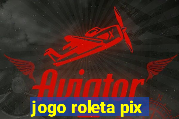 jogo roleta pix