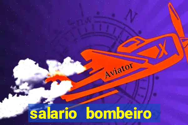 salario bombeiro militar bahia