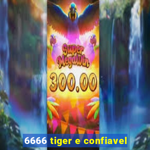 6666 tiger e confiavel